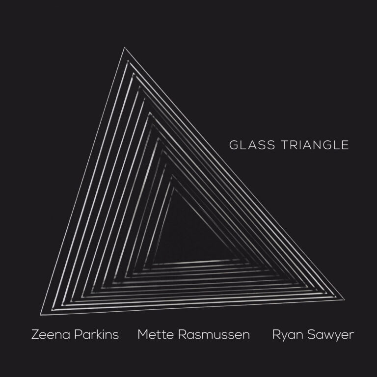 Zeena Parkins, Mette Rasmussen, Ryan Sawyer – Glass Triangle