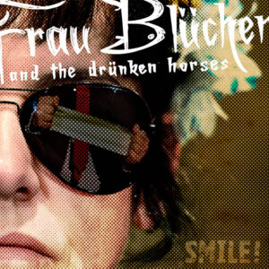 Frau Blücher and the Drunken Horses – Smile