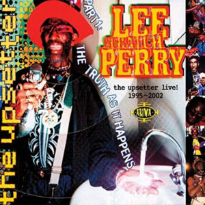 Lee ‘Scratch’ Perry – Part 1 : The Truth As It Happens
