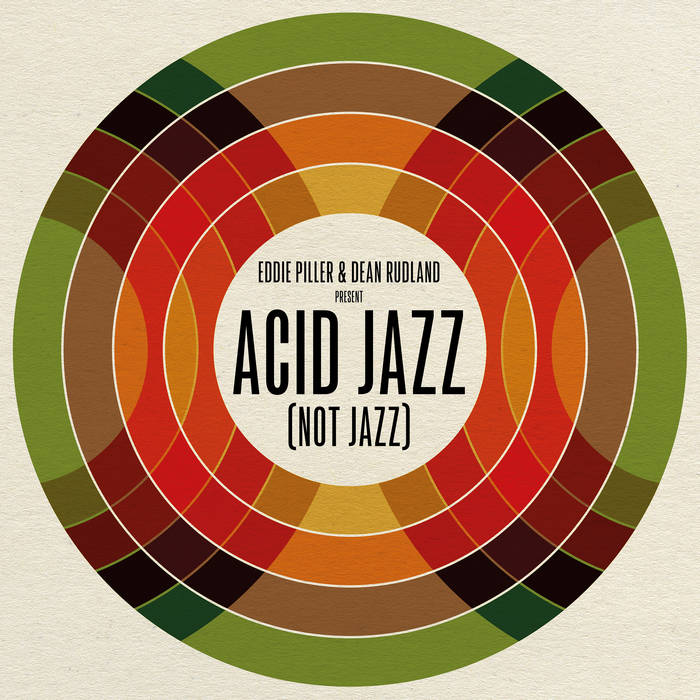 Eddie Piller & Dean Rudland present​.​.​. Acid Jazz (Not Jazz)