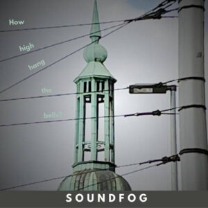 SOUNDFOG – How High Hang The Bells?