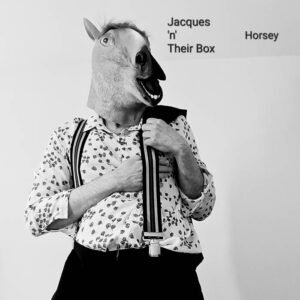 Jacques ‘n’ Their Box – Horsey