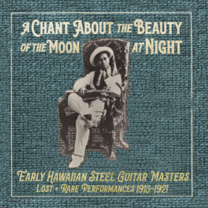 Various Artists –  Magnificent Sounds Records: A Chant About the Beauty of the Moon at Night: Hawaiian Steel Guitar Masters 1913-1921