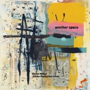 Kevin Miller & Jukka Pekka Kervinen – Another Space