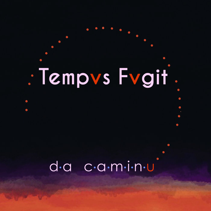 Tempvs Fvgit… – Da Caminu