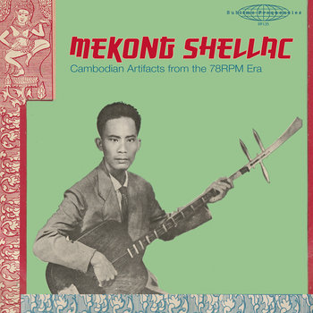 Various Artists – MEKONG SHELLAC: Cambodian Artifacts from the 78-rpm era